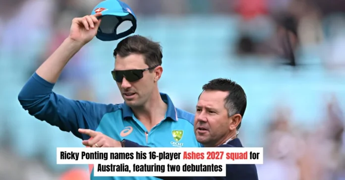 Ricky Ponting selects Australia’s 16-man squad for Ashes 2027; picks two uncapped players