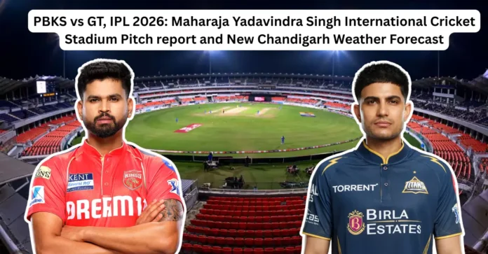 PBKS vs GT, IPL 2026: Maharaja Yadavindra Singh International Cricket Stadium Pitch Report and New Chandigarh Weather Forecast