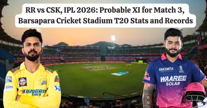 RR vs CSK, IPL 2026: Probable XI for Match 3, Barsapara Cricket Stadium T20 Stats and Records